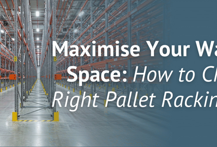 Maximise Your Warehouse Space: How to Choose the Right Pallet Racking System