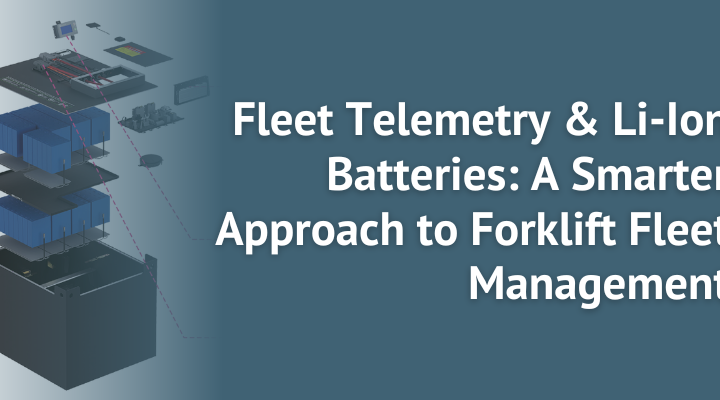 Fleet Telemetry & Li-Ion Batteries: A Smarter Approach to Forklift Fleet Management