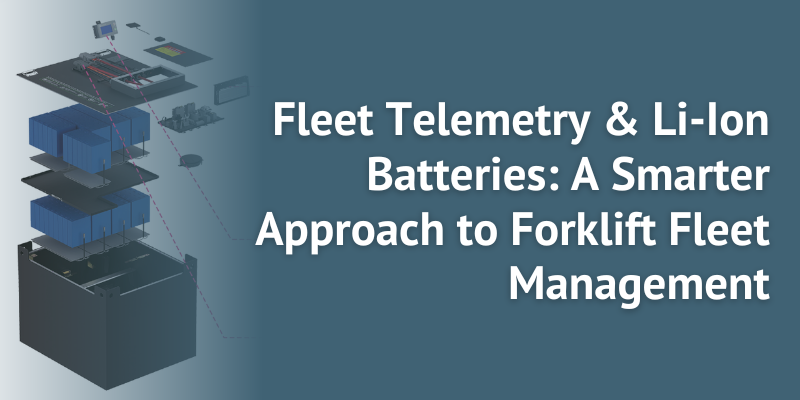 Fleet Telemetry & Li-Ion Batteries: A Smarter Approach to Forklift Fleet Management