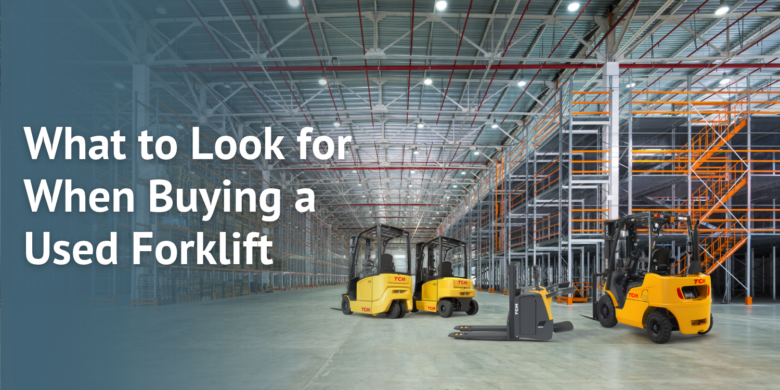 What to Look for When Buying a Used Forklift